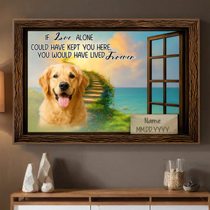 Heartfelt Custom Dog Poster Present – If Love Alone Could Have Kept You Here | 89Prints