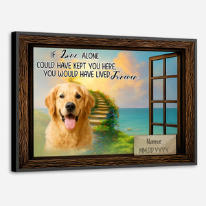 Heartfelt Custom Dog Poster Present – If Love Alone Could Have Kept You Here | 89Prints