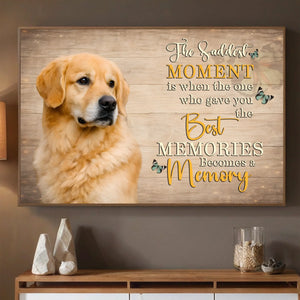 Personalized Dog Poster - The Saddest Moment Is When The One Best | 89Prints