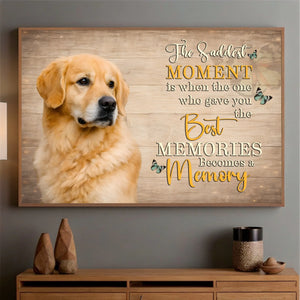 Personalized Dog Poster - The Saddest Moment Is When The One Best | 89Prints