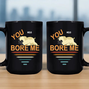 Tailored Customized Pug Mug Gift - You Bore Me Mug | 89Prints