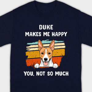 89Prints Custom Dog T-Shirt – Pet Makes Me Happy, You Not So Much