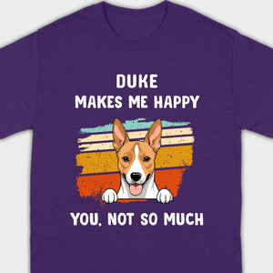 89Prints Custom Dog T-Shirt – Pet Makes Me Happy, You Not So Much