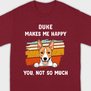 89Prints Custom Dog T-Shirt – Pet Makes Me Happy, You Not So Much