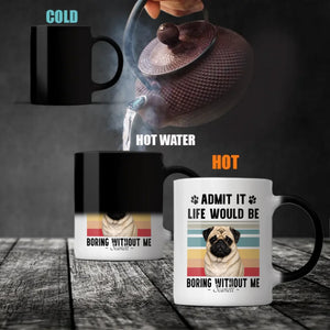 Personalized Pug Lover Mug – Admit It Life Would Be Boring Without Me Custom Dog Gift | 89Prints