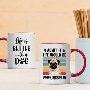 Personalized Pug Lover Mug – Admit It Life Would Be Boring Without Me Custom Dog Gift | 89Prints