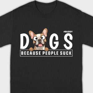 Custom Your Dog On A Shirt Because People Suck Basic Tee - 89Prints