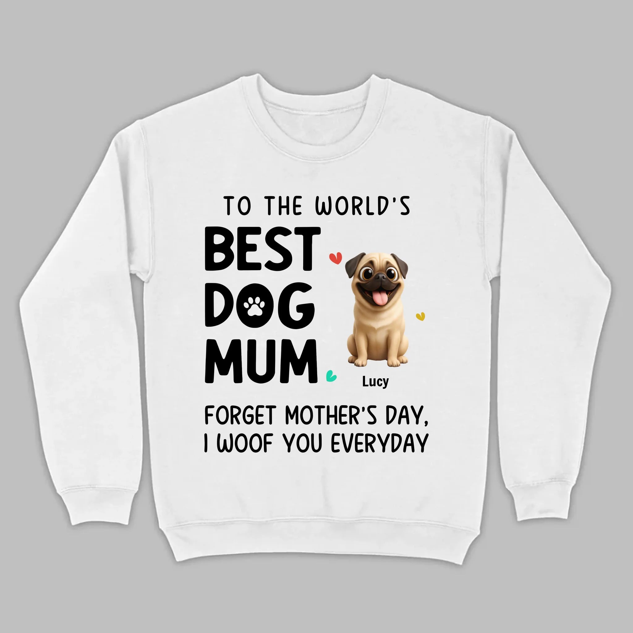 Customized Pug Lover Sweatshirt - Custom To The World's Best Dog Mum T-Shirts | 89Prints