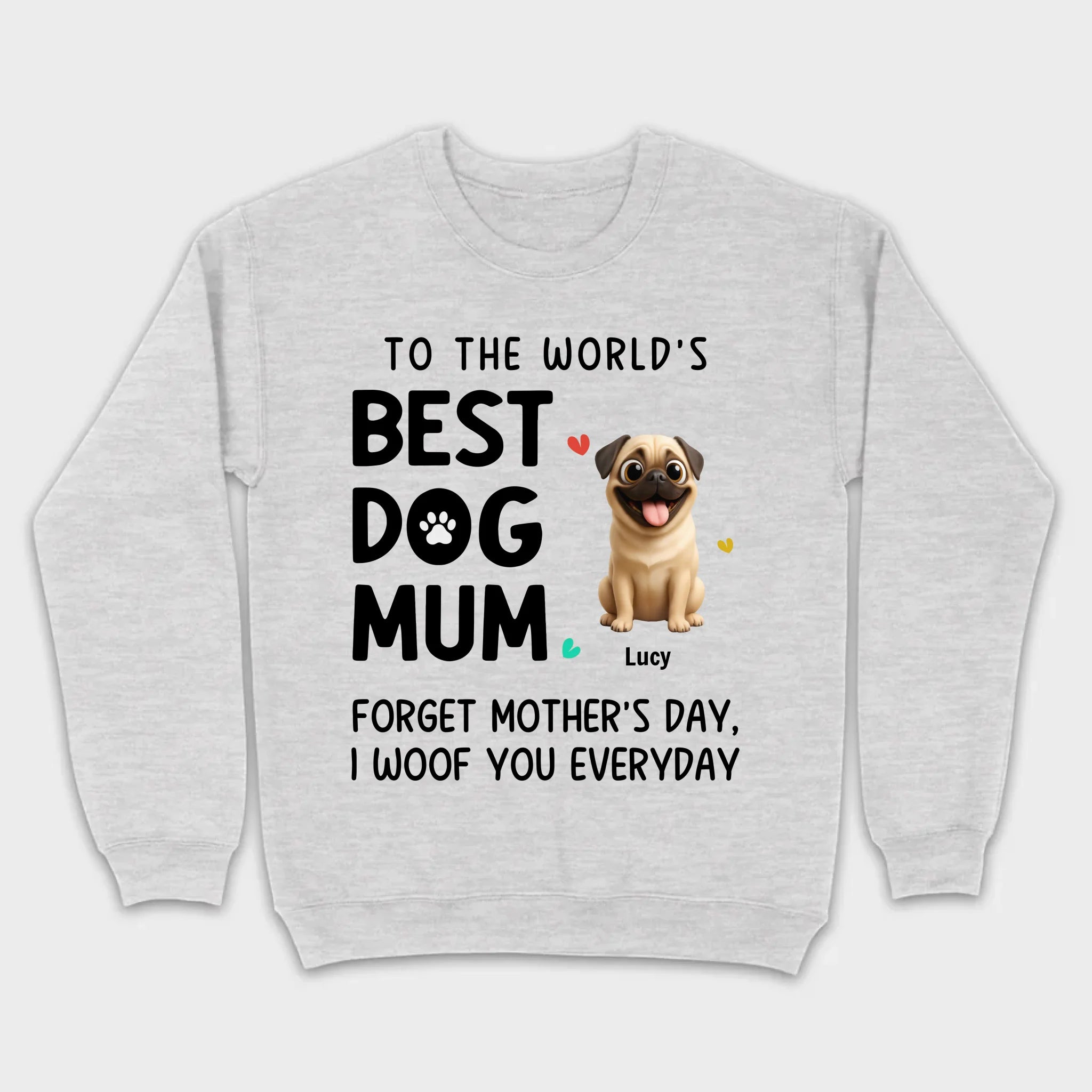 Customized Pug Lover Sweatshirt - Custom To The World's Best Dog Mum T-Shirts | 89Prints