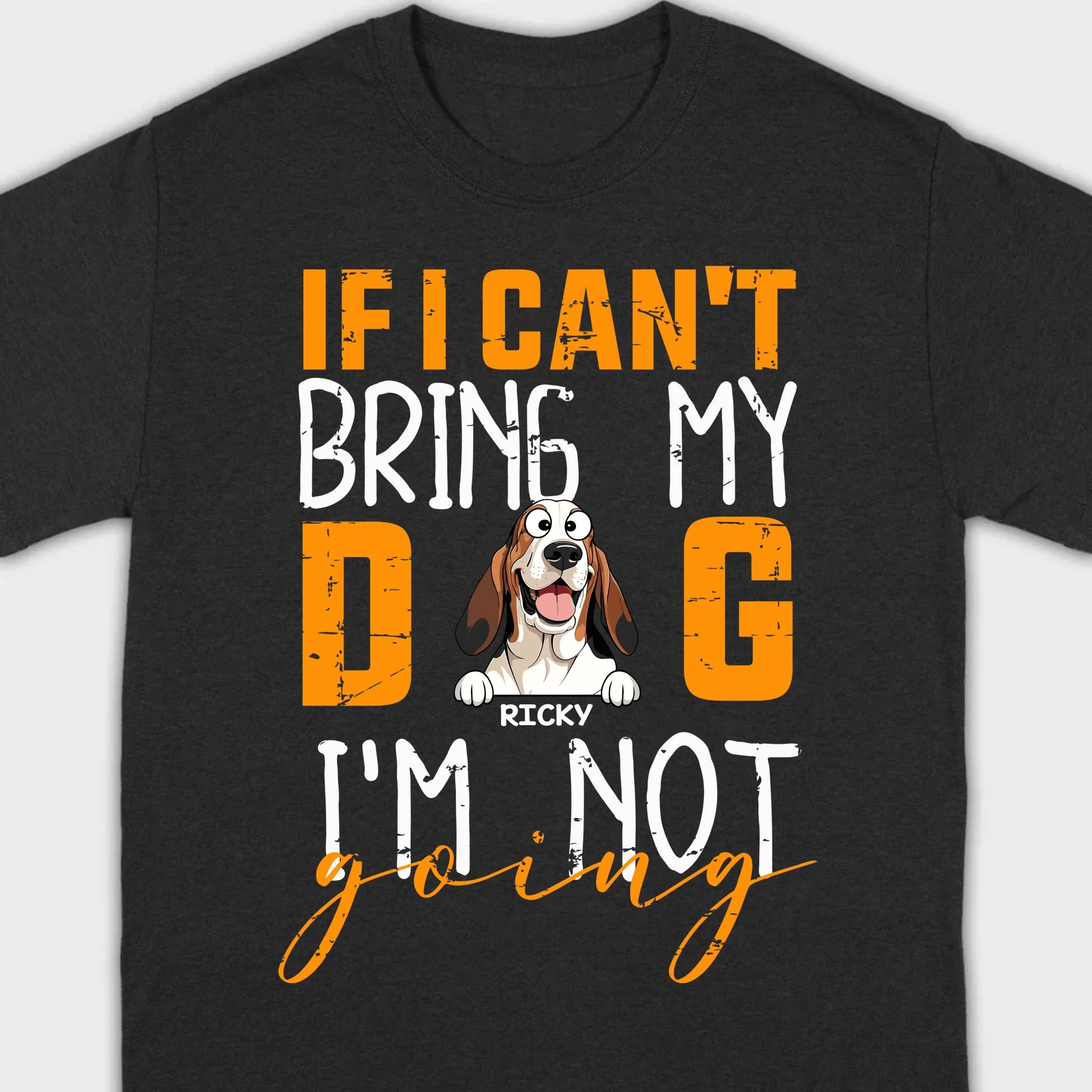 Custom Dog Shirts - If I Can't Bring My Dog I'm Not Going Shirt - 89Prints Dog Lovers Tee