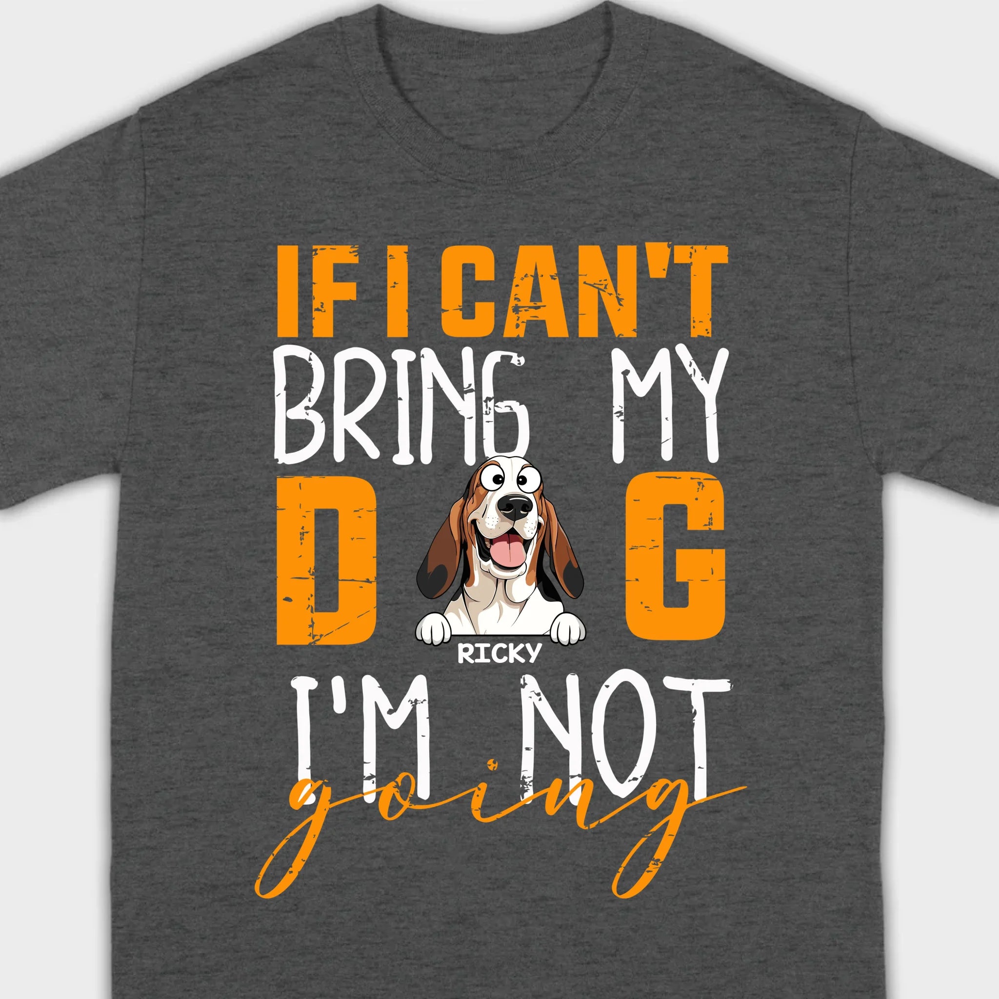 Custom Dog Shirts - If I Can't Bring My Dog I'm Not Going Shirt - 89Prints Dog Lovers Tee