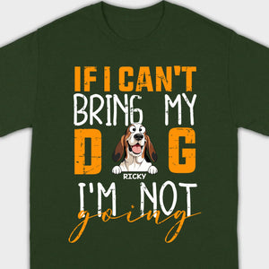 Custom Dog Shirts - If I Can't Bring My Dog I'm Not Going Shirt - 89Prints Dog Lovers Tee