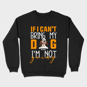 Custom Dog Shirts - If I Can't Bring My Dog I'm Not Going Shirt - 89Prints Dog Lovers Tee