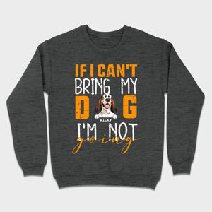 Custom Dog Shirts - If I Can't Bring My Dog I'm Not Going Shirt - 89Prints Dog Lovers Tee