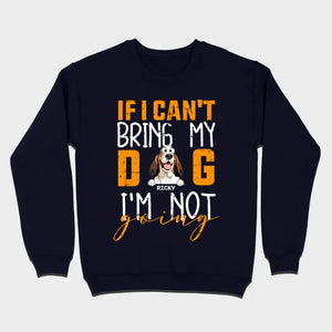 Custom Dog Shirts - If I Can't Bring My Dog I'm Not Going Shirt - 89Prints Dog Lovers Tee