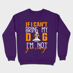 Custom Dog Shirts - If I Can't Bring My Dog I'm Not Going Shirt - 89Prints Dog Lovers Tee