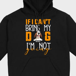 Custom Dog Shirts - If I Can't Bring My Dog I'm Not Going Shirt - 89Prints Dog Lovers Tee