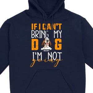 Custom Dog Shirts - If I Can't Bring My Dog I'm Not Going Shirt - 89Prints Dog Lovers Tee
