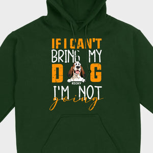 Custom Dog Shirts - If I Can't Bring My Dog I'm Not Going Shirt - 89Prints Dog Lovers Tee