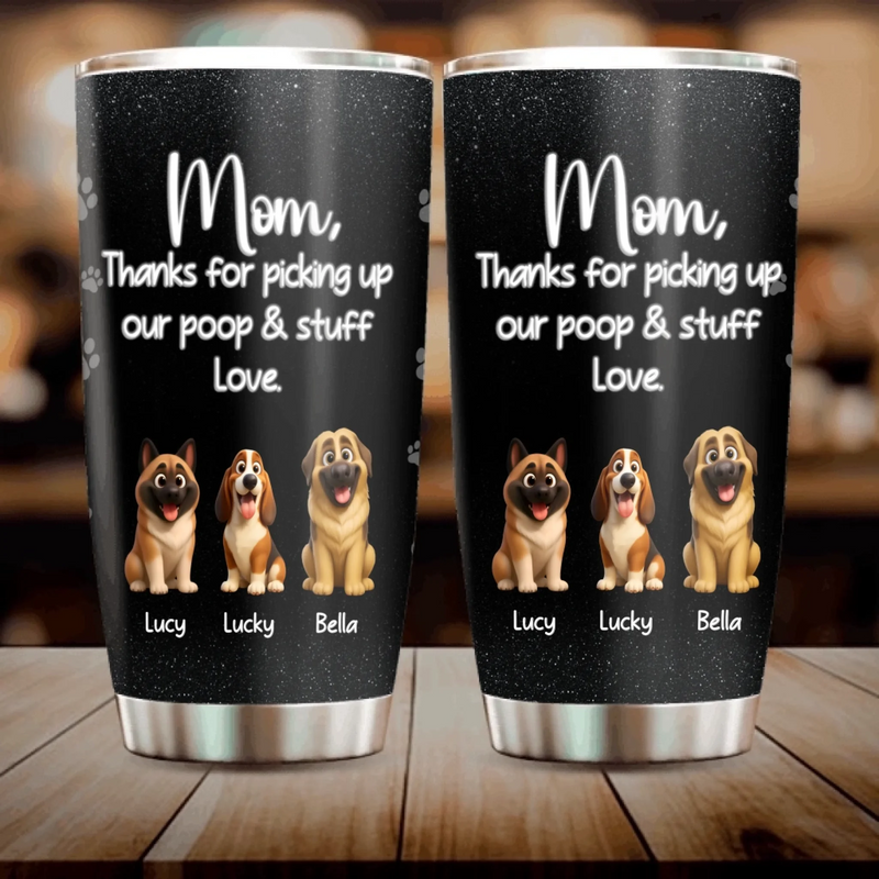 Dog Mom Tumbler - Customized “Thanks For Picking Up Our Poop & Stuff” With Dog Names - 89Prints