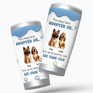 Customizable Dog Tumbler – Funny “We Own You” Dog Quote With Tailored Dog Names - 89Prints