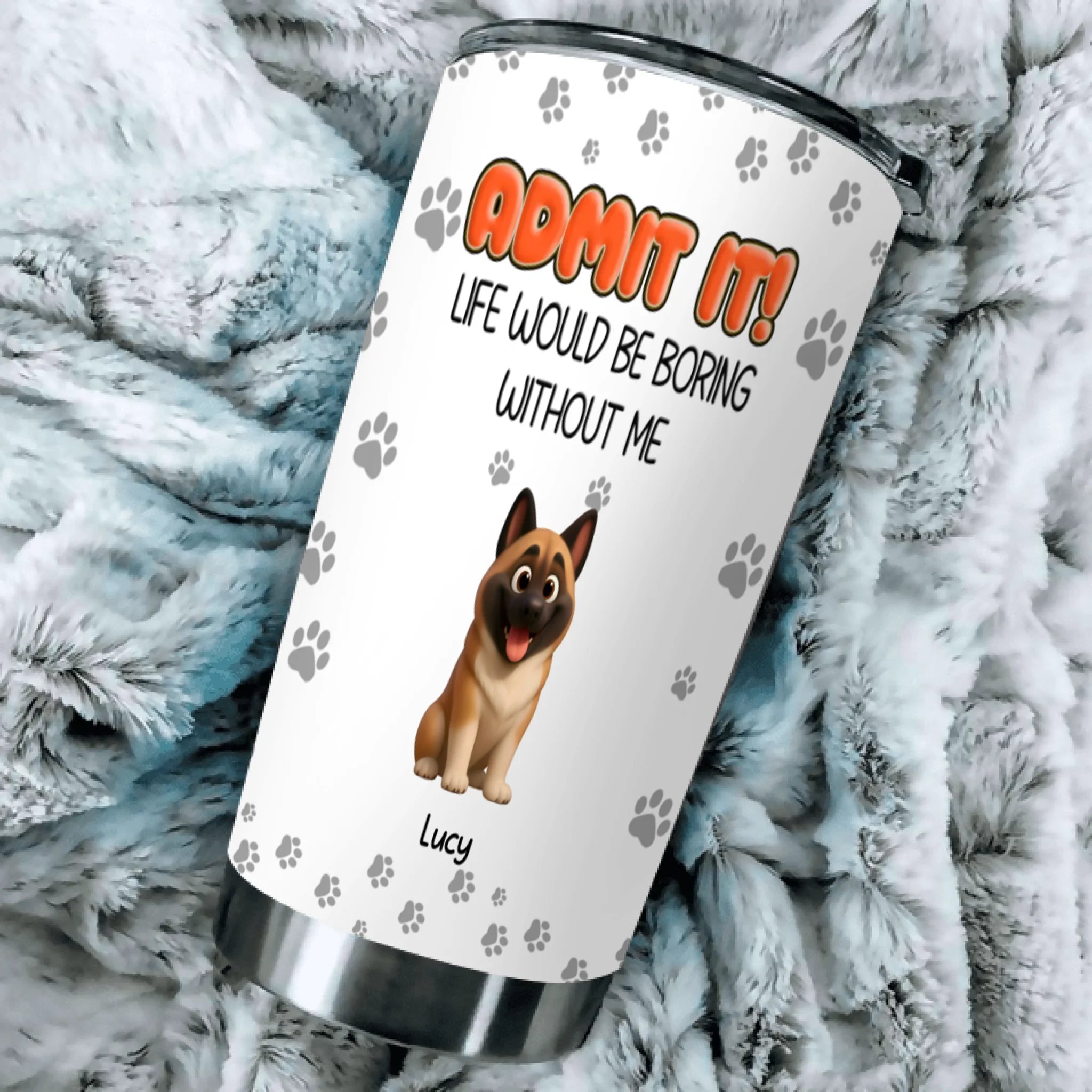 Personalised Dog Lover Tumbler – Admit It Life Would Be Boring Without Dogs Custom Names - 89Prints