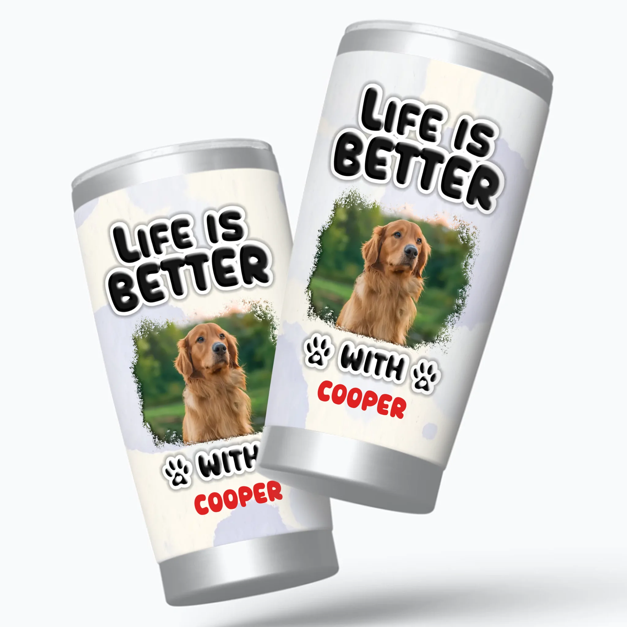 Custom Tumbler With Dog Picture – Life Is Better With Dog Picture And Name For Dog Lovers - 89Prints