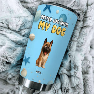 Custom Dog Design Tumbler - Better Life With Dog Perfect Gift For Dog Lovers - 89Prints