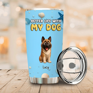 Custom Dog Design Tumbler - Better Life With Dog Perfect Gift For Dog Lovers - 89Prints