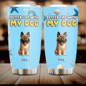 Custom Dog Design Tumbler - Better Life With Dog Perfect Gift For Dog Lovers - 89Prints