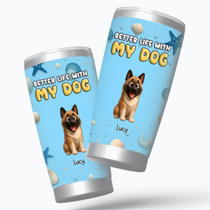 Custom Dog Design Tumbler - Better Life With Dog Perfect Gift For Dog Lovers - 89Prints