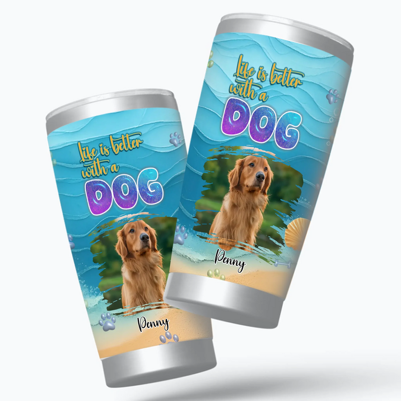 Custom Dog Face Tumbler - Life Is Better With A Dog, Gift Ideas For Dog Owners - 89Prints