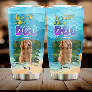 Custom Dog Face Tumbler - Life Is Better With A Dog, Gift Ideas For Dog Owners - 89Prints