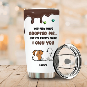 Customized Tumbler With Dog On It - “You Adopted Me But I Own You” Tailored Gift For Dog Owners - 89Prints
