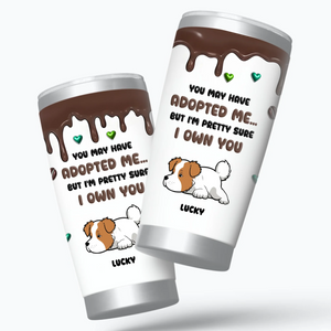 Customized Tumbler With Dog On It - “You Adopted Me But I Own You” Tailored Gift For Dog Owners - 89Prints