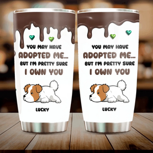 Customized Tumbler With Dog On It - “You Adopted Me But I Own You” Tailored Gift For Dog Owners - 89Prints