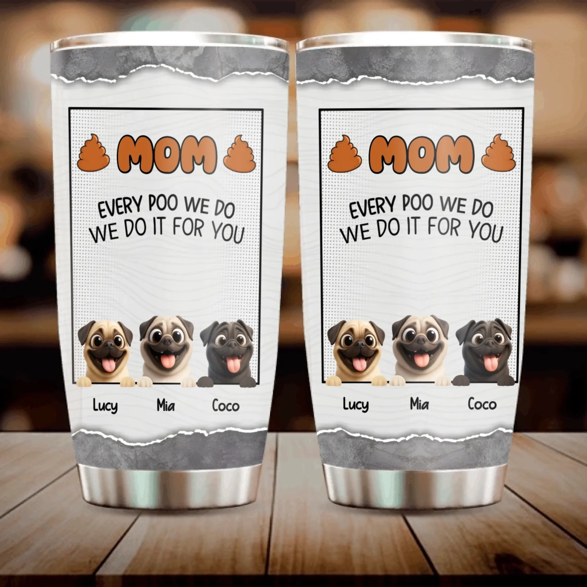 Customizable Pug Tumbler – Mom, Every Poo I Do, I Do It For You Gift | 89Prints