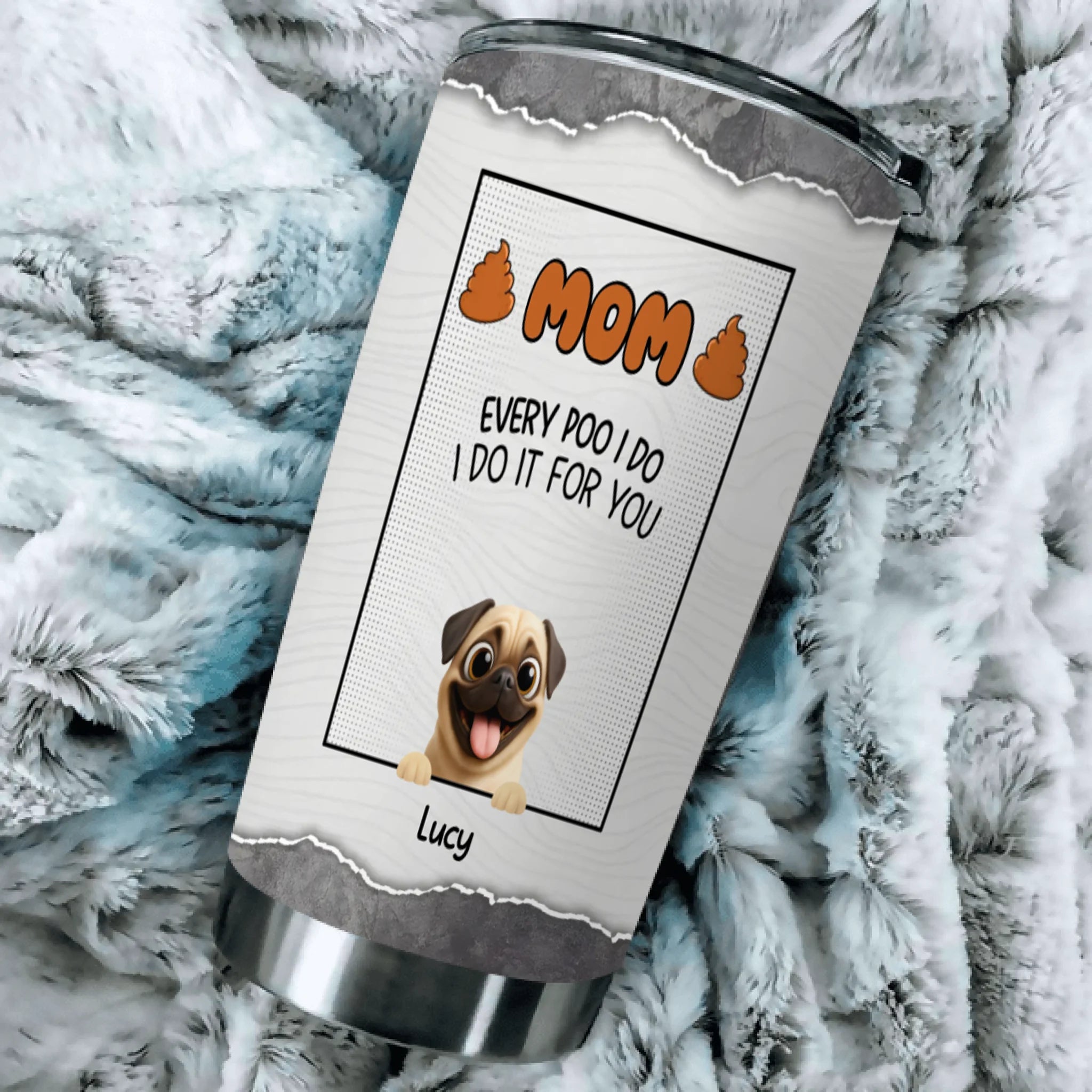 Customizable Pug Tumbler – Mom, Every Poo I Do, I Do It For You Gift | 89Prints