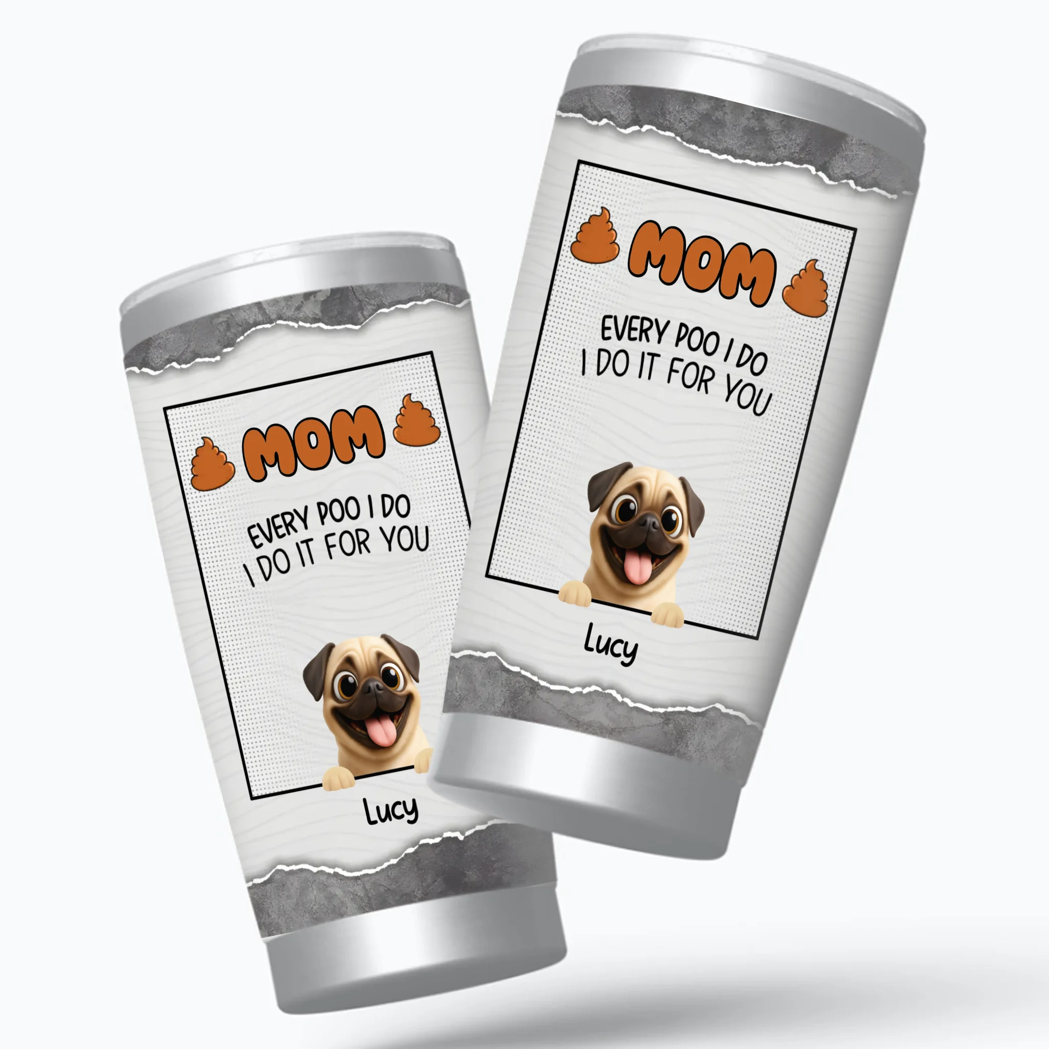 Customizable Pug Tumbler – Mom, Every Poo I Do, I Do It For You Gift | 89Prints