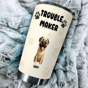 Customized Pug Tumbler – Funny Trouble Maker Dog Lover Cup | 89Prints
