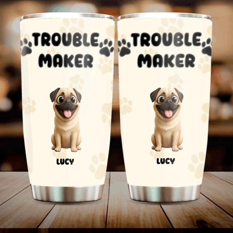 Customized Pug Tumbler – Funny Trouble Maker Dog Lover Cup | 89Prints