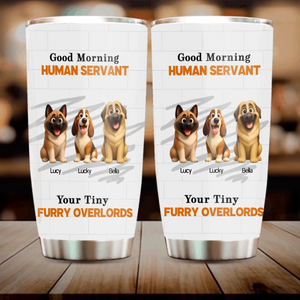 Custom Dog Coffee Tumbler - Good Morning Human Servant, Presents For Dog Owners - 89Prints