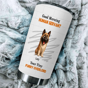Custom Dog Coffee Tumbler - Good Morning Human Servant, Presents For Dog Owners - 89Prints