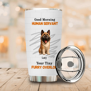 Custom Dog Coffee Tumbler - Good Morning Human Servant, Presents For Dog Owners - 89Prints