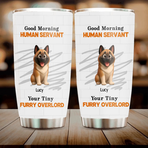 Custom Dog Coffee Tumbler - Good Morning Human Servant, Presents For Dog Owners - 89Prints