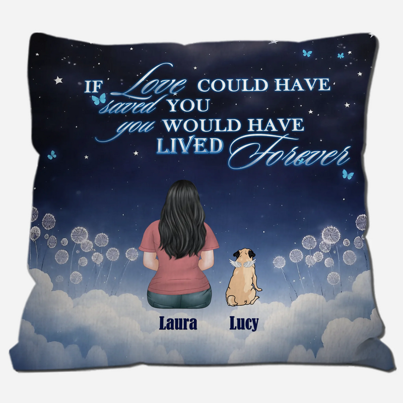 Custom Pug Pillow – If Love Could Have Saved You, You Would Have Lived Forever Gift | 89Prints