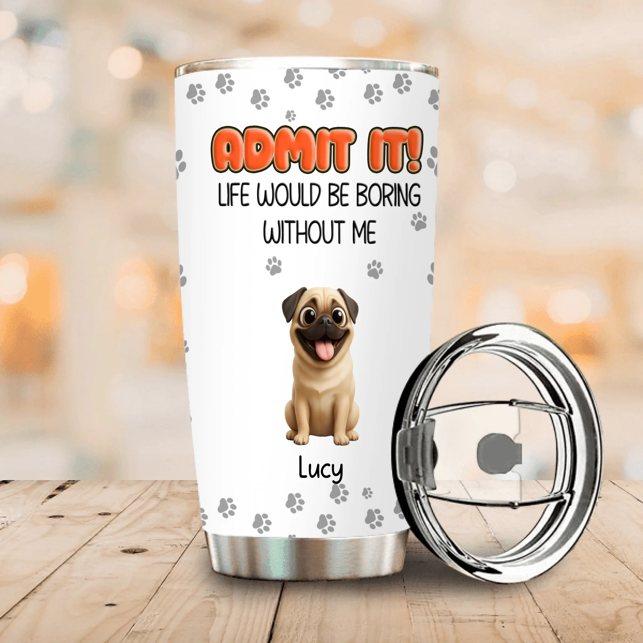 Personalised Pug Lover Tumbler – Admit It Life Would Be Boring Without Dogs Custom Names | 89Prints
