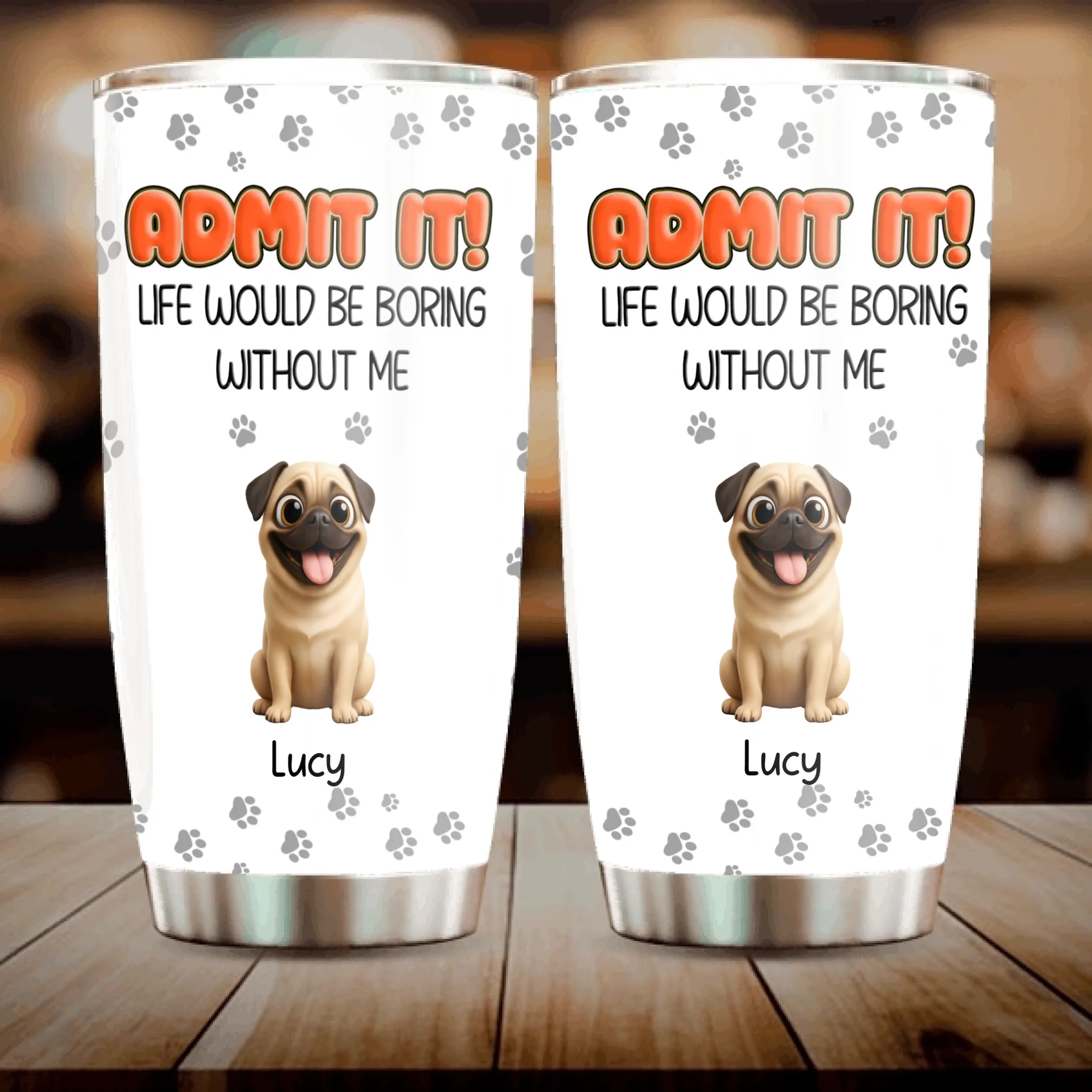 Personalised Pug Lover Tumbler – Admit It Life Would Be Boring Without Dogs Custom Names | 89Prints