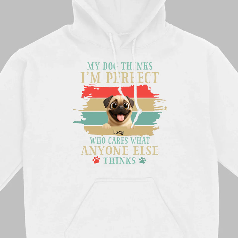 Custom Pug Lover Hoodie - 'My Dog Thinks I'm Perfect' Personalized T-Shirt | 89Prints