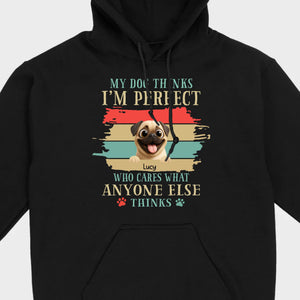 Custom Pug Lover Hoodie - 'My Dog Thinks I'm Perfect' Personalized T-Shirt | 89Prints